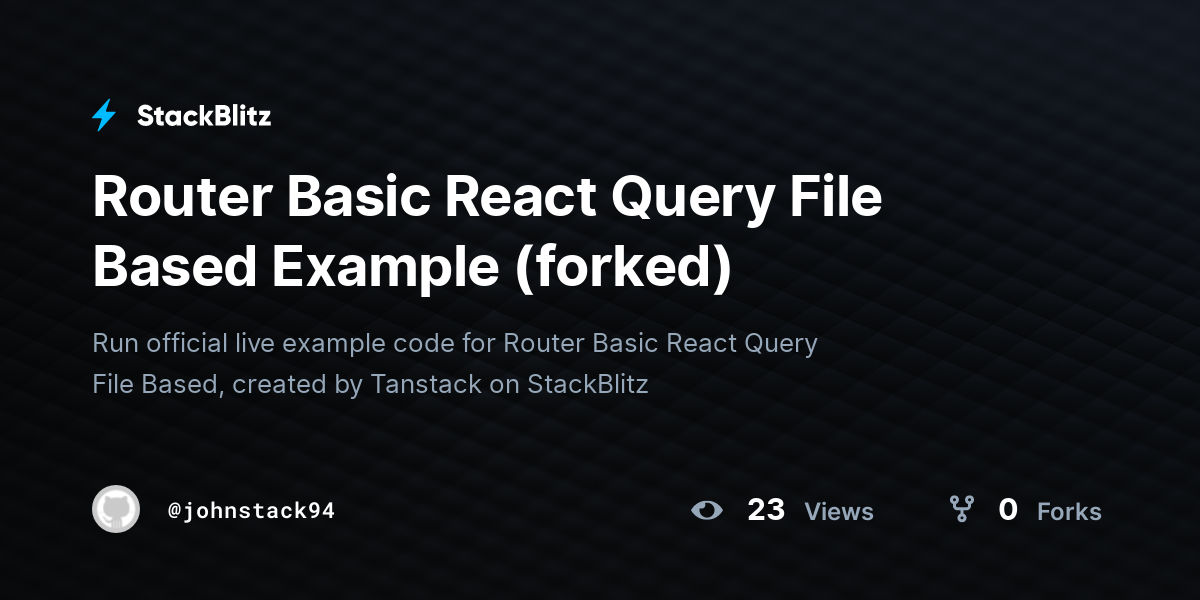 Router Basic React Query File Based Example (forked) - StackBlitz