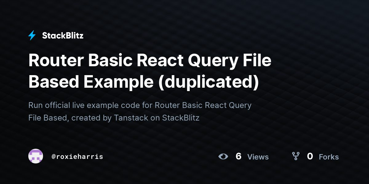 Router Basic React Query File Based Example (duplicated) - StackBlitz