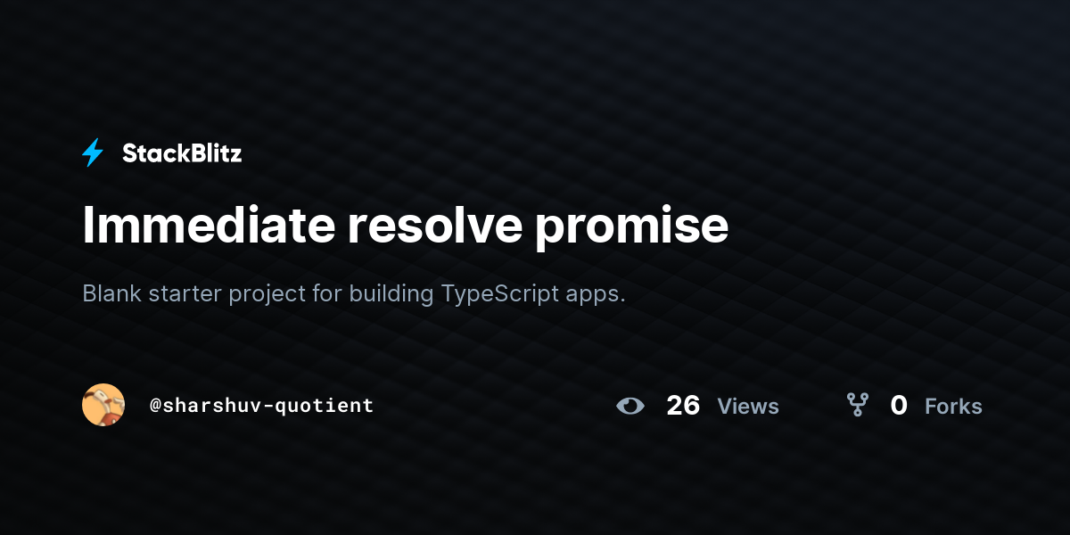 Immediate Resolve Promise StackBlitz