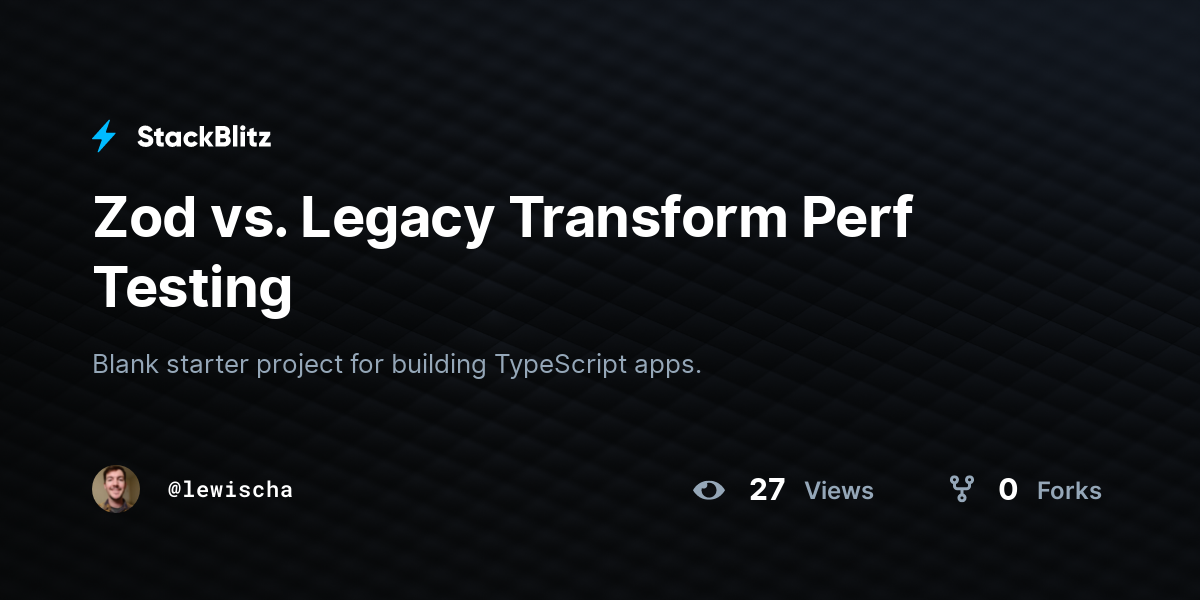 Zod vs. Legacy Transform Perf Testing - StackBlitz