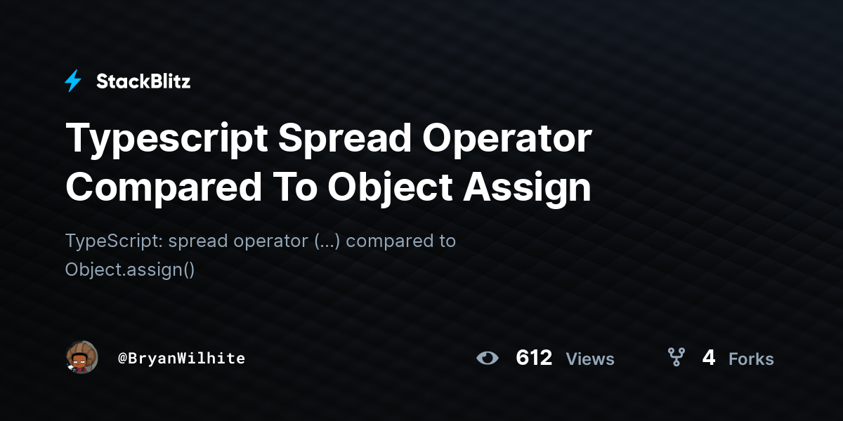 Typescript Spread Operator Compared To Object Assign - StackBlitz