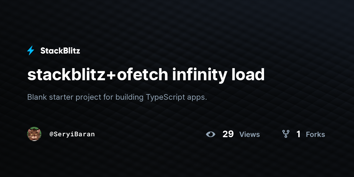 stackblitz+ofetch infinity load - StackBlitz