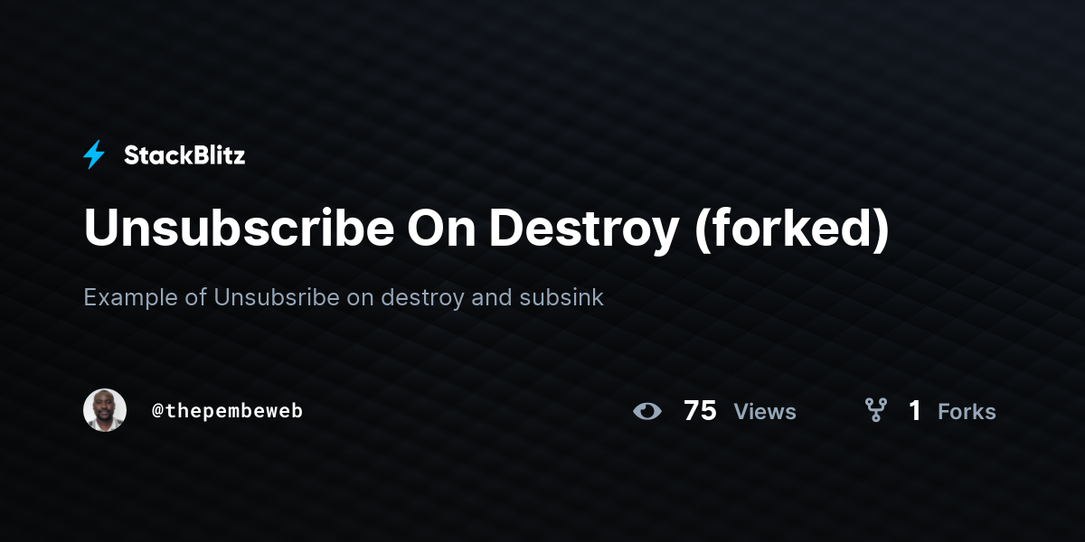 Unsubscribe On Destroy (forked) - StackBlitz