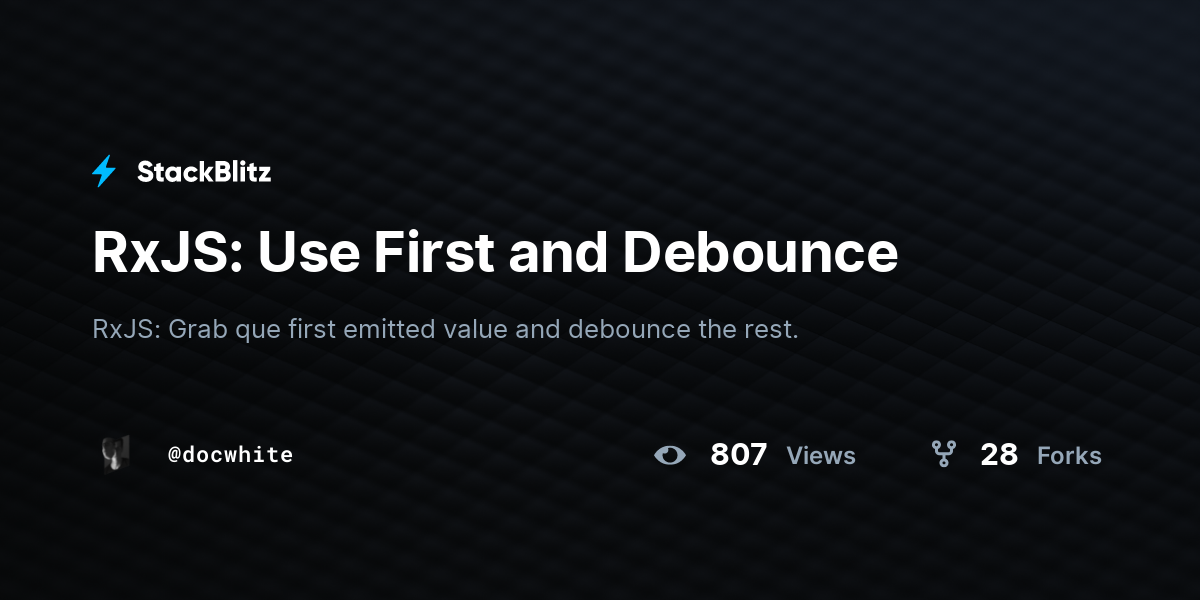 RxJS: Use First and Debounce - StackBlitz
