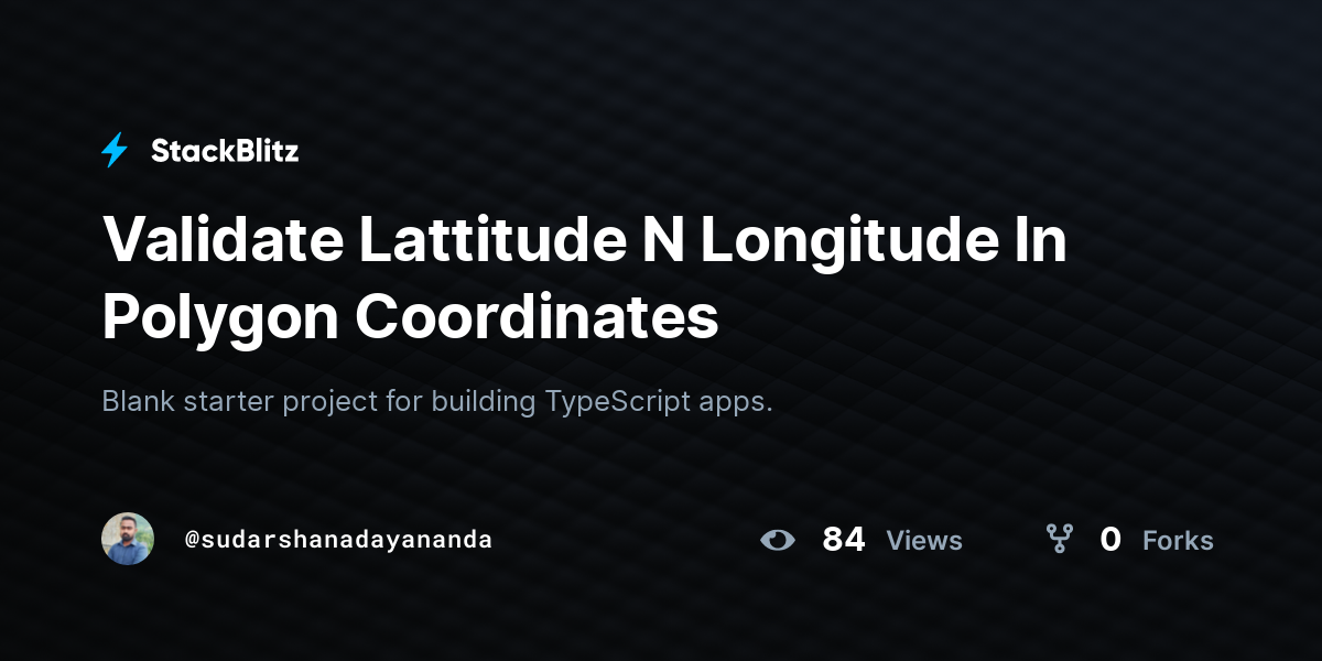 Validate Lattitude N Longitude In Polygon Coordinates - StackBlitz