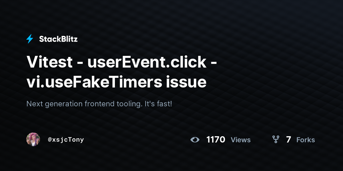 Vitest - userEvent.click - vi.useFakeTimers issue - StackBlitz
