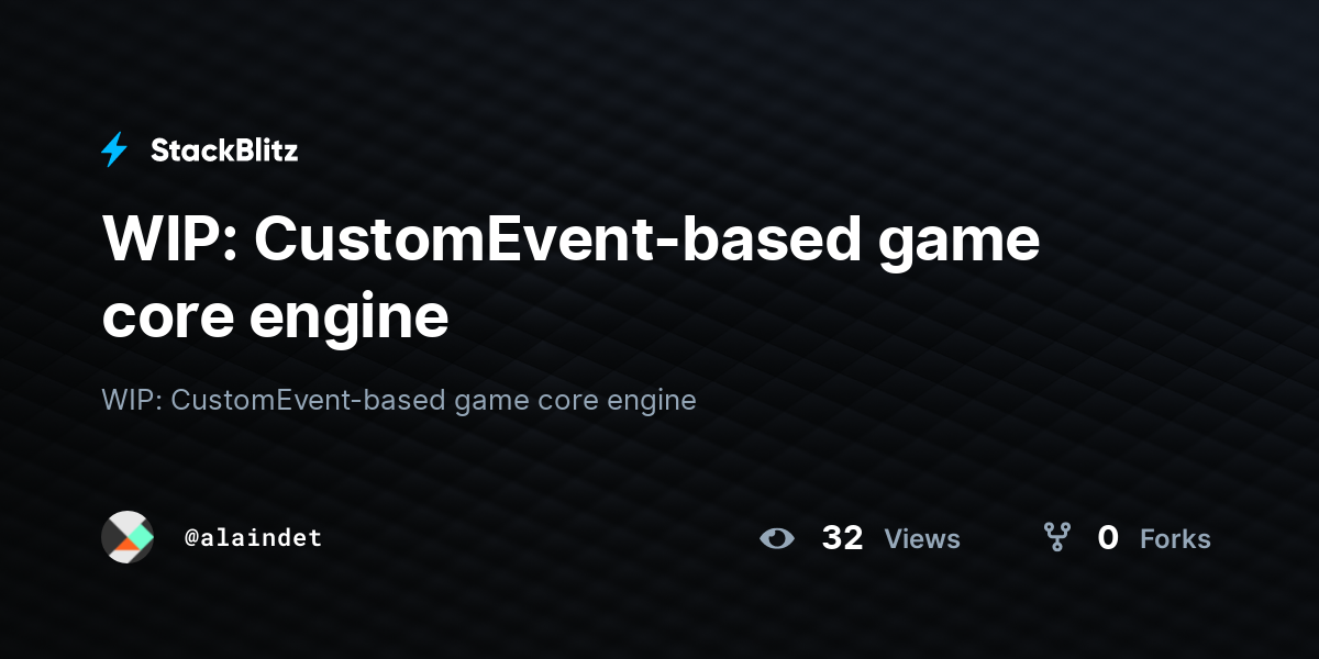 WIP: CustomEvent-based game core engine - StackBlitz