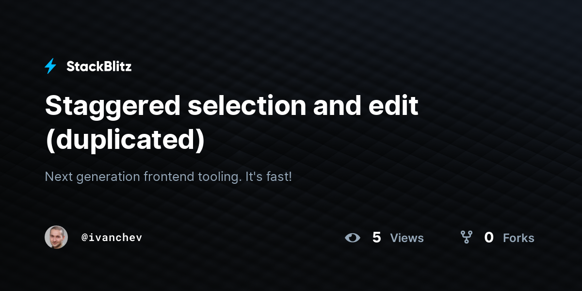 Staggered selection and edit (duplicated) - StackBlitz