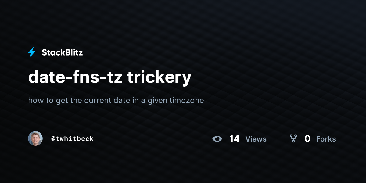 date-fns-tz trickery - StackBlitz
