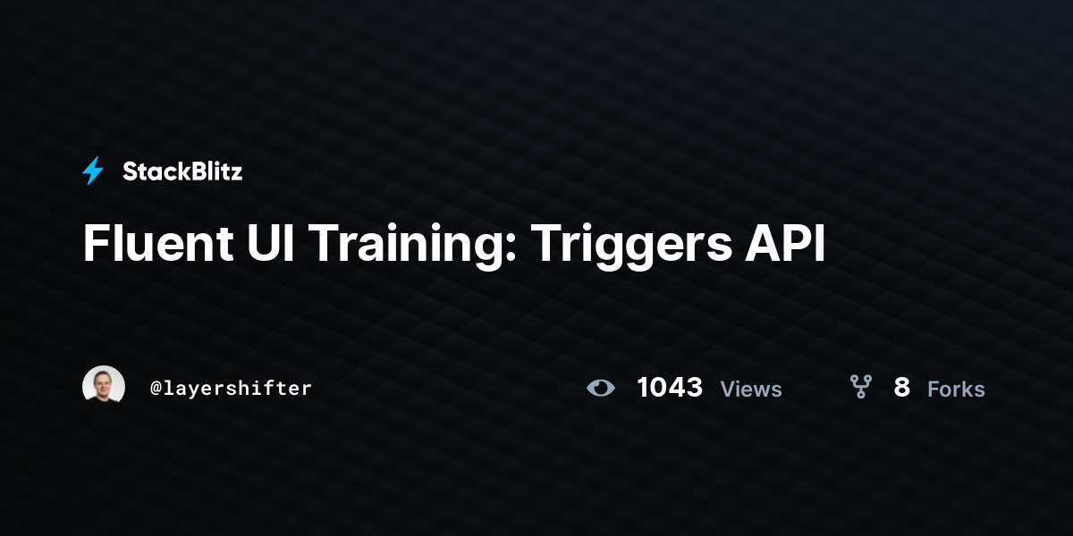 Fluent UI Training: Triggers API - StackBlitz