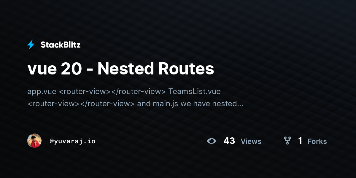 vue 20 - Nested Routes - StackBlitz