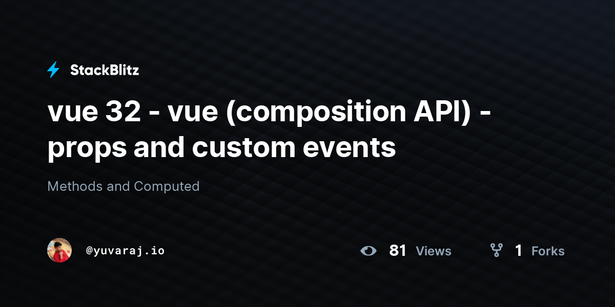 vue 32 - vue (composition API) - props and custom events - StackBlitz