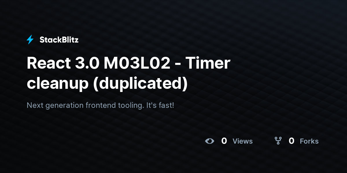 React 3.0 M03L02 - Timer cleanup (duplicated) - StackBlitz