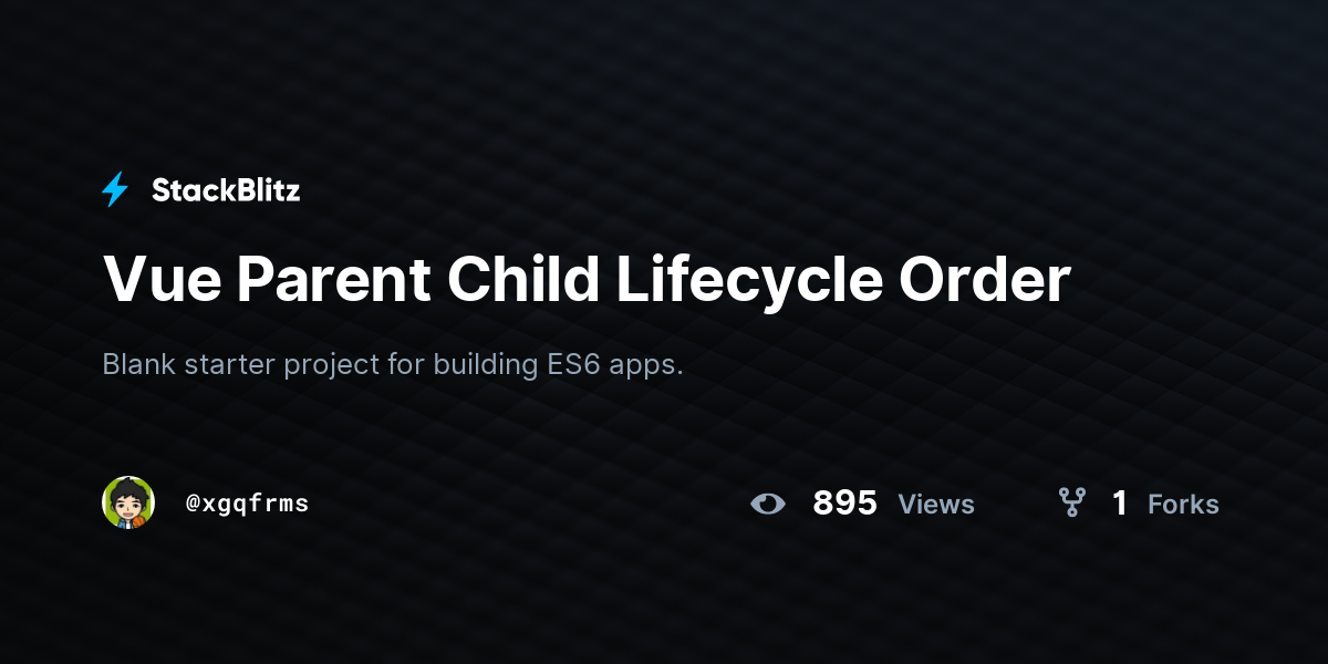 Vue Parent Child Lifecycle Order - StackBlitz