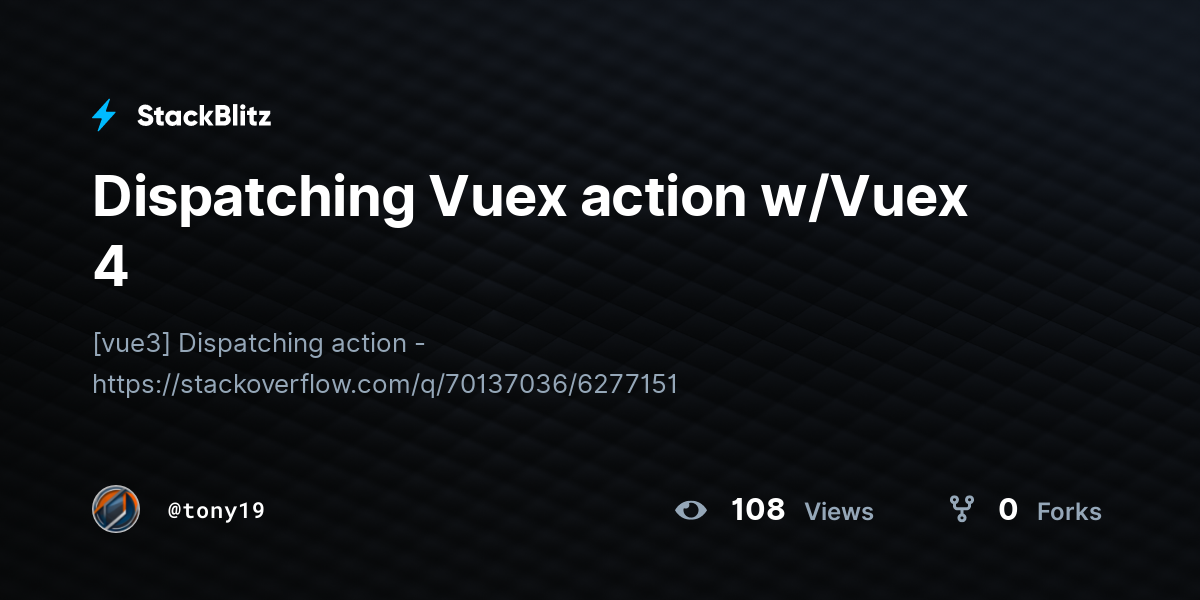 Dispatching Vuex action w/Vuex 4 - StackBlitz