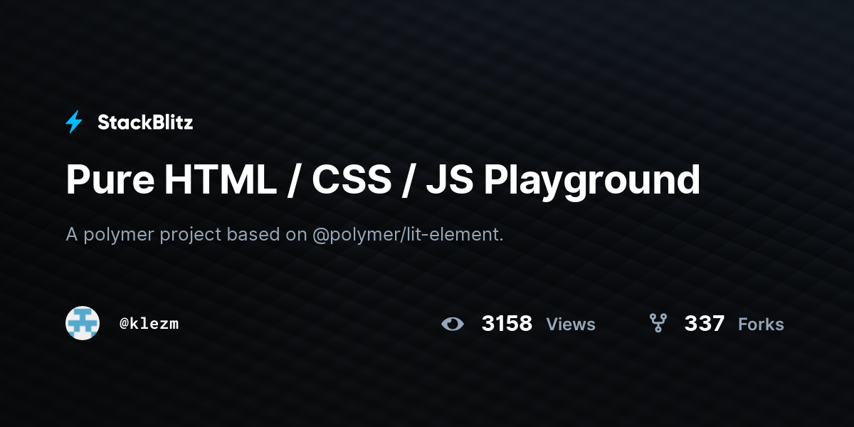 Pure HTML / CSS / JS Playground - StackBlitz