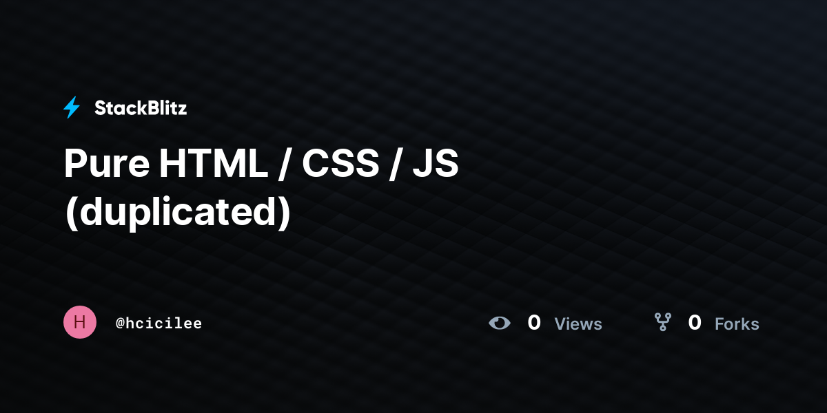 Pure HTML / CSS / JS (duplicated) - StackBlitz
