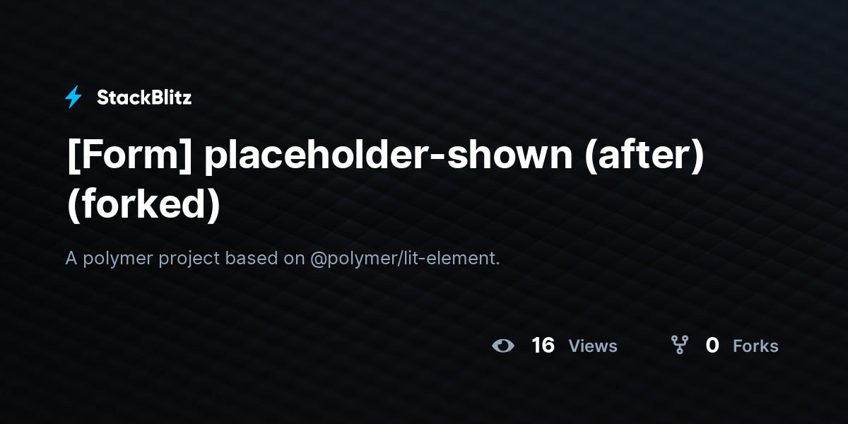 [Form] placeholder-shown (after) (forked) - StackBlitz