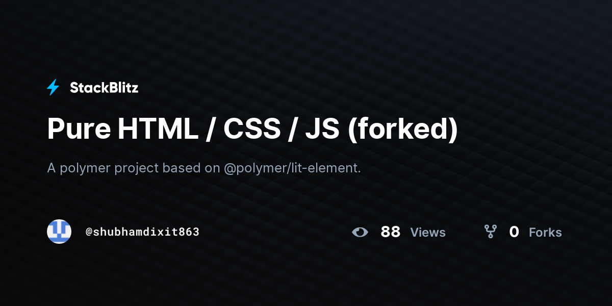 Pure HTML / CSS / JS (forked) - StackBlitz
