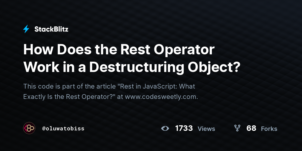 How Does the Rest Operator Work in a Destructuring Object? - StackBlitz