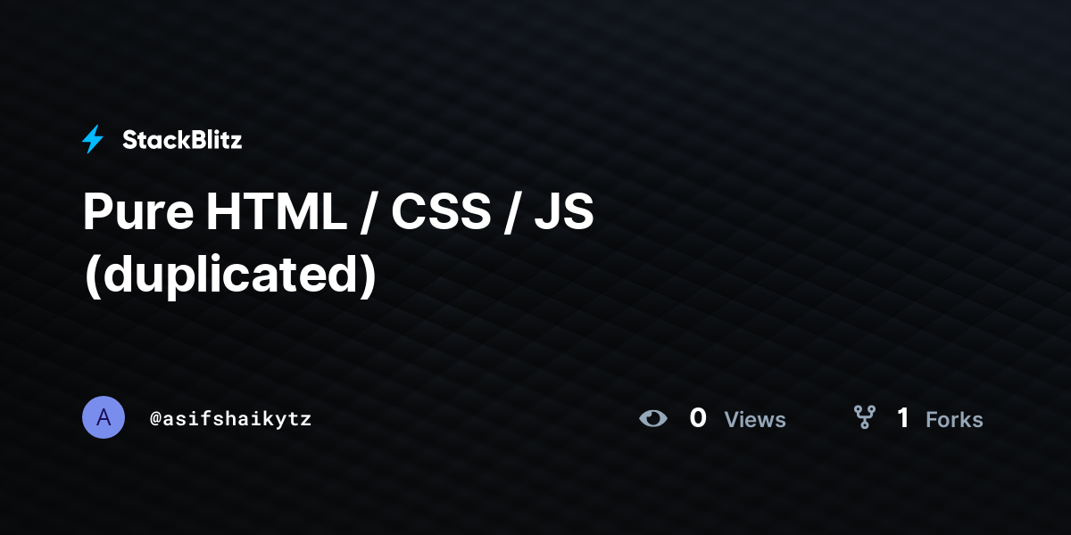 Pure HTML / CSS / JS (duplicated) - StackBlitz