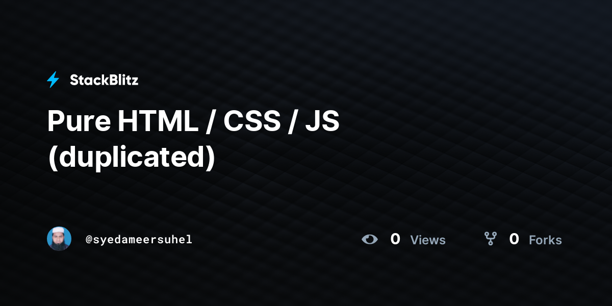 Pure HTML / CSS / JS (duplicated) - StackBlitz