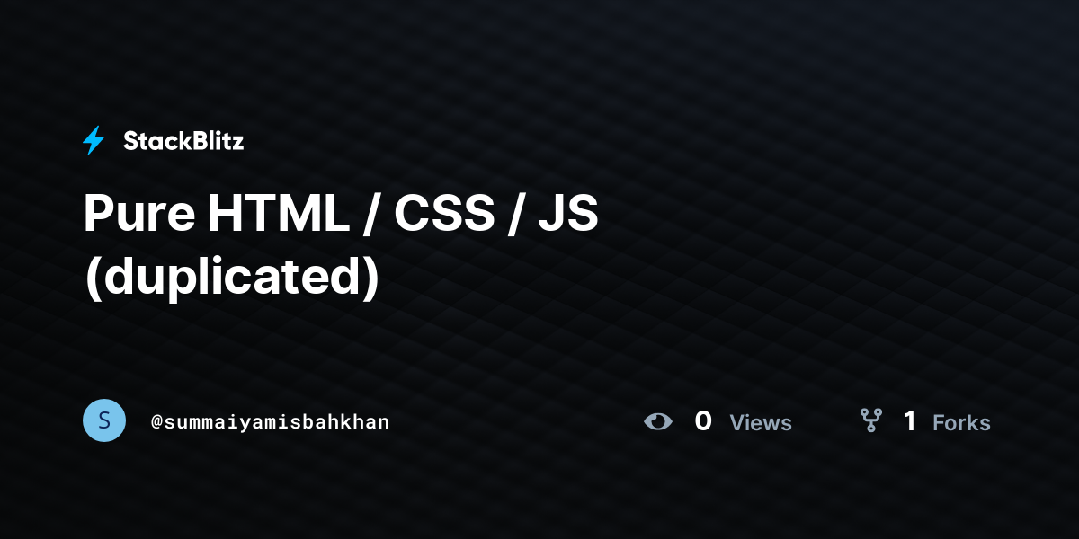 Pure HTML / CSS / JS (duplicated) - StackBlitz