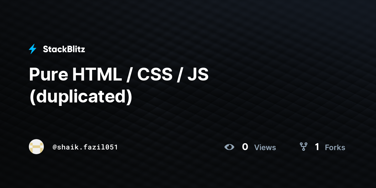 Pure HTML / CSS / JS (duplicated) - StackBlitz