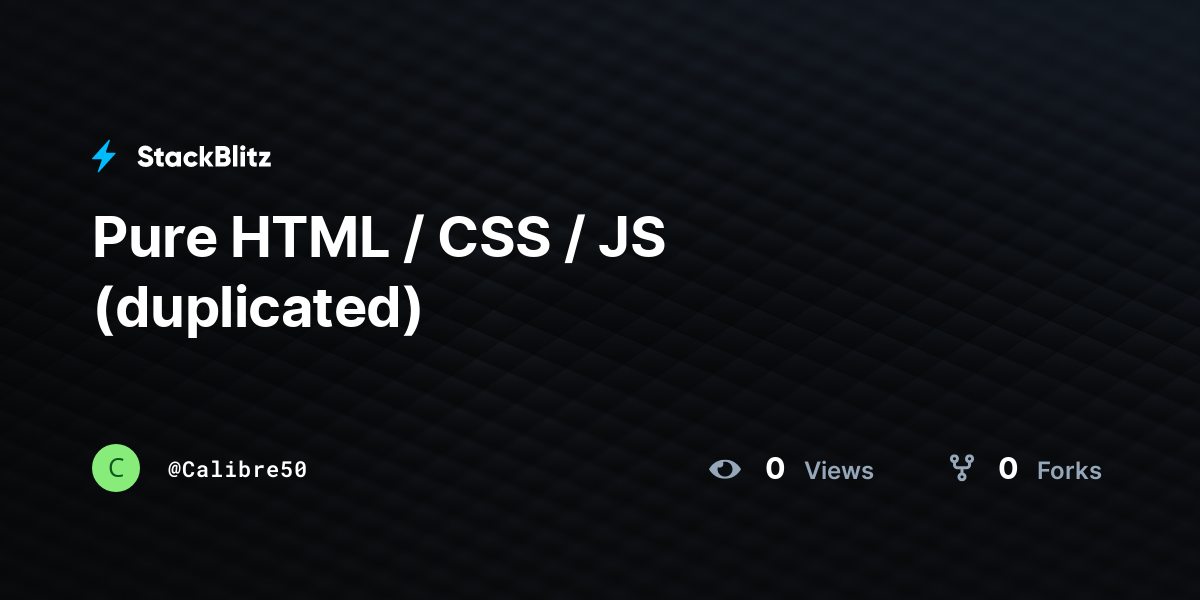 Pure HTML / CSS / JS (duplicated) - StackBlitz